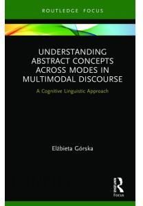 Understanding Abstract Concepts across Modes in Multimodal Discourse : A Cognitive Linguistic Approach