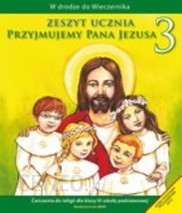 W drodze do Wieczernika. Klasa 3. Przyjmujemy Pana Jezusa. Religia. Zeszyt ucznia dla szkoły podstawowej