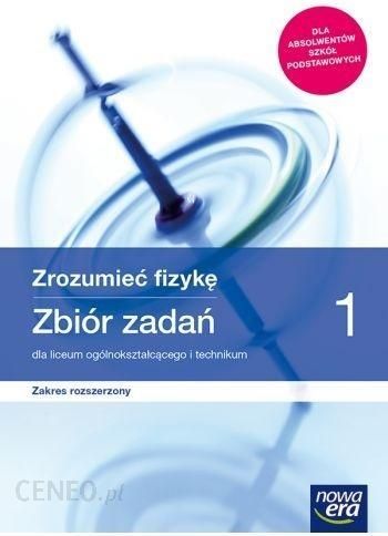 Zrozumieć fizykę 1. Zbiór zadań dla liceum ogólnokształcącego i technikum. Zakres rozszerzony. Szkoły ponadpodstawowe